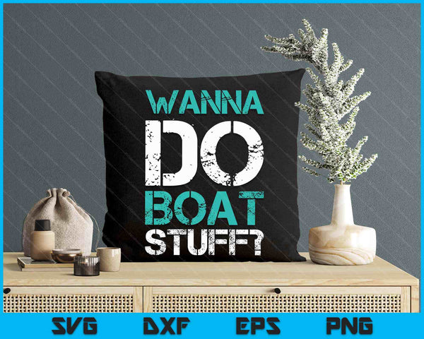 Wanna Do Boat Stuff Funny Cruise Shirts. Lake Party SVG PNG Digital Printable Files