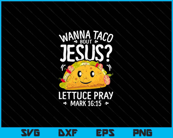 Wanna Taco Bout Jesus Cinco de Mayo Christian SVG PNG Digital Cutting Files