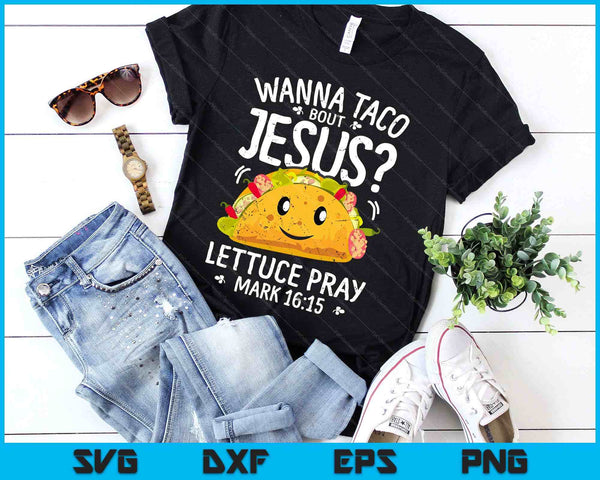 Wanna Taco Bout Jesus Cinco de Mayo Christian SVG PNG Digital Cutting Files