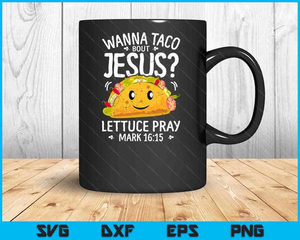 Wanna Taco Bout Jesus Cinco de Mayo Christian SVG PNG Digital Cutting Files