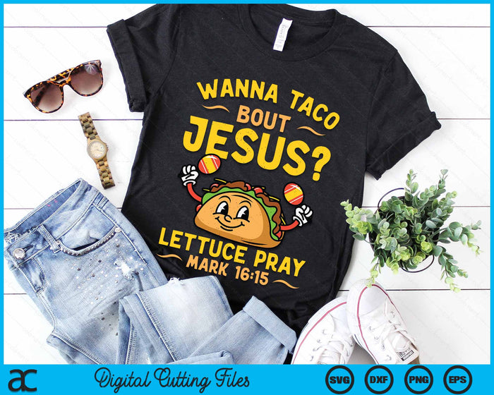 Wanna Taco Bout Jesus Funny Christian SVG PNG Digital Cutting Files