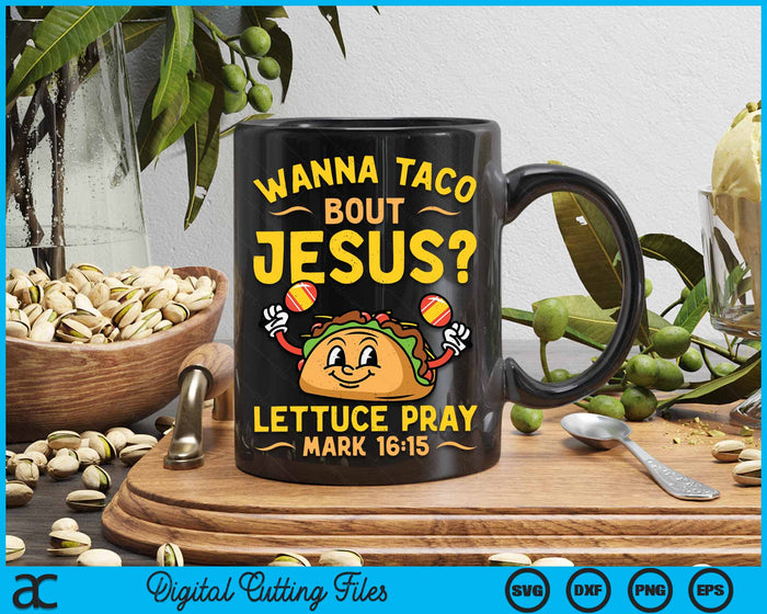 Wanna Taco Bout Jesus Funny Christian SVG PNG Digital Cutting Files