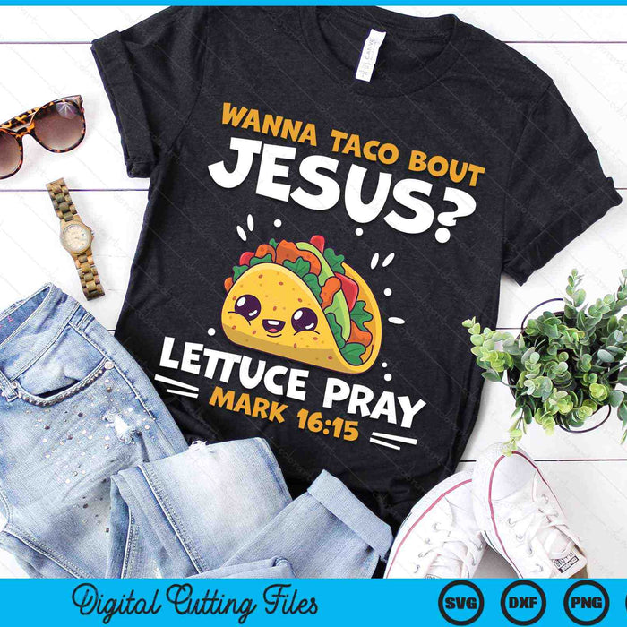 Wil je Taco Bout Jesus Lettuce Pray Mark 16-15 grappige Cinco de Mayo SVG PNG digitale snijbestanden