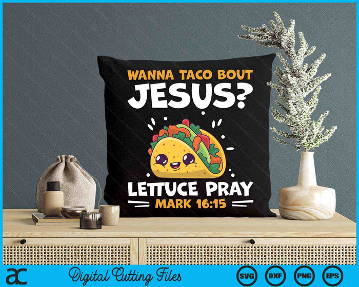 Wil je Taco Bout Jesus Lettuce Pray Mark 16-15 grappige Cinco de Mayo SVG PNG digitale snijbestanden