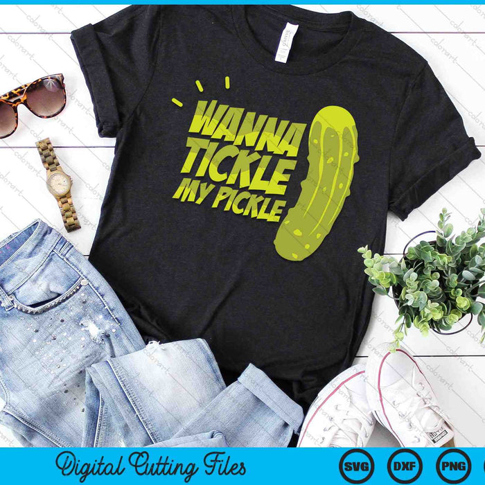 Wanna Tickle My Pickle Funny Rude Sarcastic SVG PNG Digital Cutting Files