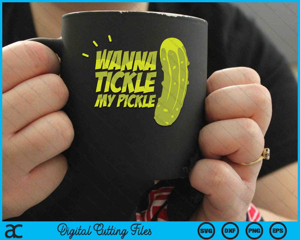 Wanna Tickle My Pickle Funny Rude Sarcastic SVG PNG Digital Cutting Files