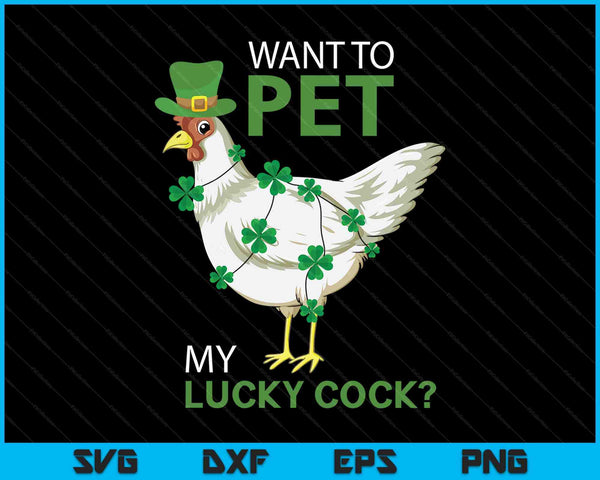 Want To Pet My Lucky Cock Funny St Patrick's Day Chicken Pun SVG PNG Digital Cutting Files