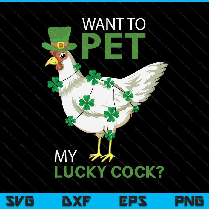 Want to pet my lucky cock St Patrick's Day chicken pun SVG cut file