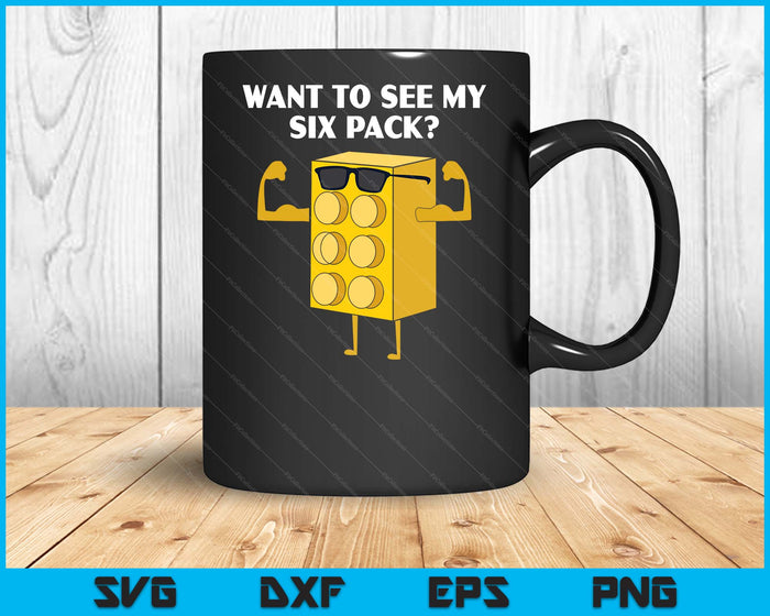 Want To See My Six Pack Bricks Lover Master Builder SVG PNG Digital Cutting Files
