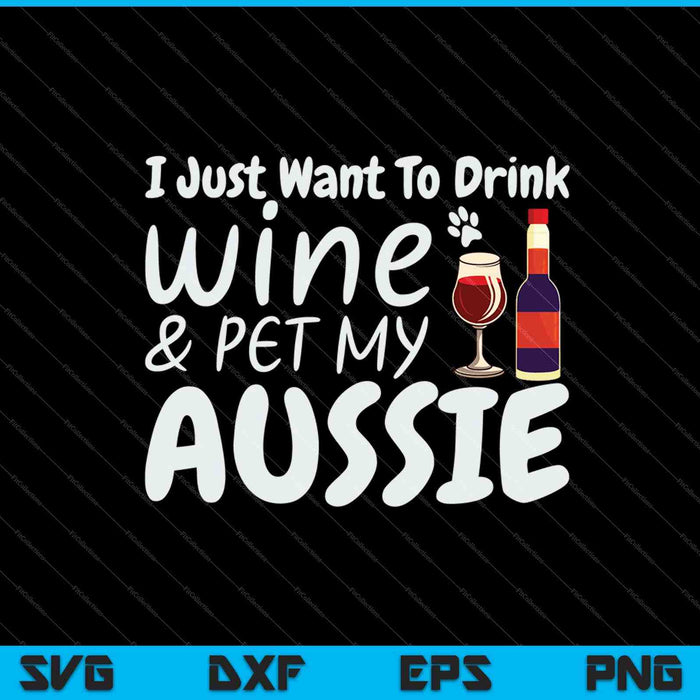 Wil wijn drinken huisdier mijn Aussie geschenken SVG PNG snijden afdrukbare bestanden