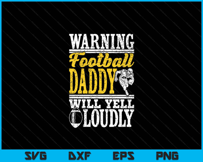 Warning American Football Daddy Will Yell Loudly Father SVG PNG Digital Printable Files