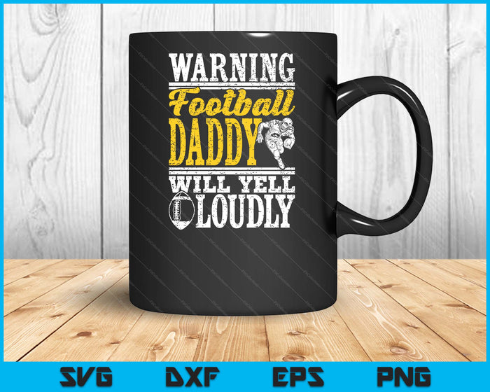 Warning American Football Daddy Will Yell Loudly Father SVG PNG Digital Printable Files