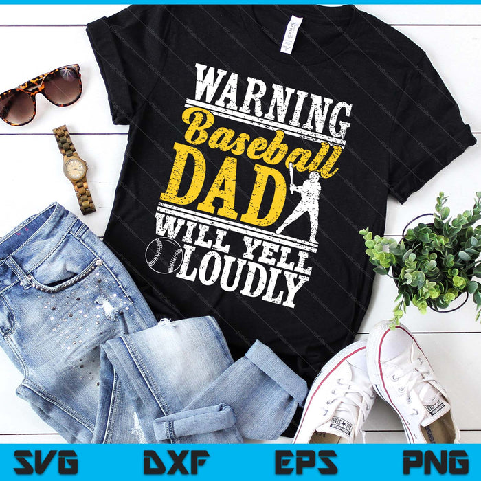 Warning Baseball Dad Will Yell Loudly Father SVG PNG Digital Printable Files