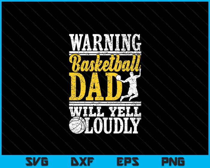 Warning Basketball Dad Will Yell Loudly Father SVG PNG Digital Printable Files