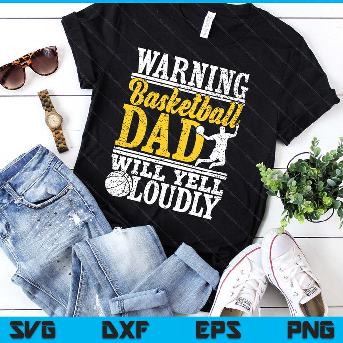 Warning Basketball Dad Will Yell Loudly Father SVG PNG Digital Printable Files