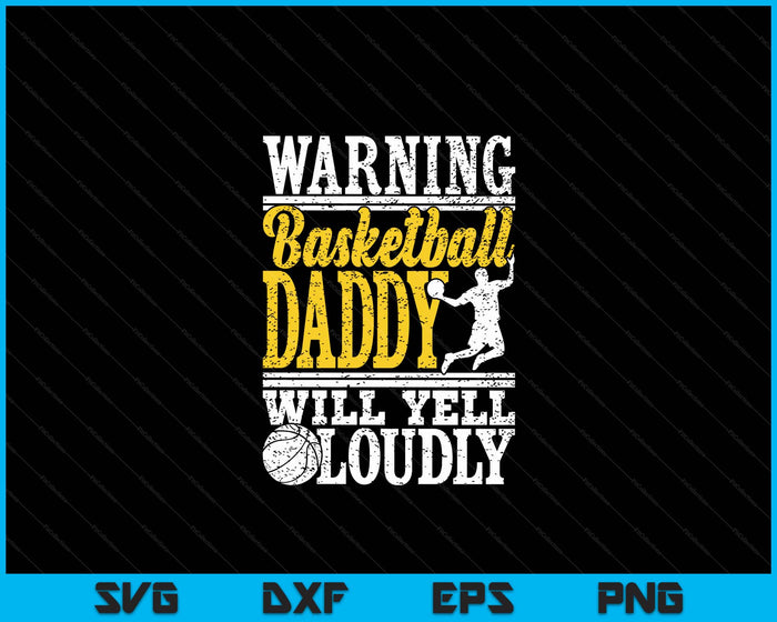 Warning Basketball Daddy Will Yell Loudly Father SVG PNG Digital Printable Files