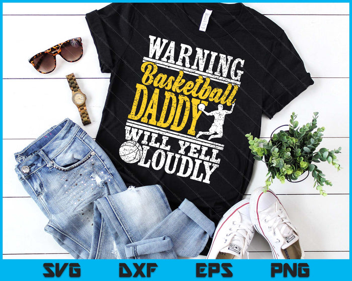 Warning Basketball Daddy Will Yell Loudly Father SVG PNG Digital Printable Files