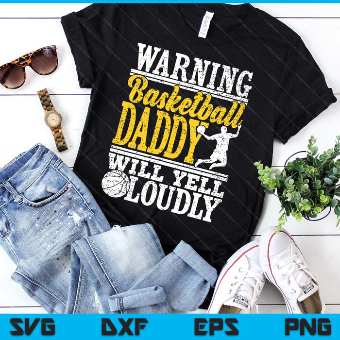 Warning Basketball Daddy Will Yell Loudly Father SVG PNG Digital Printable Files