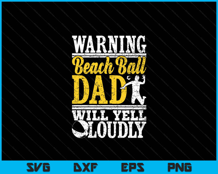 Warning Beach Ball Dad Will Yell Loudly Father SVG PNG Digital Printable Files