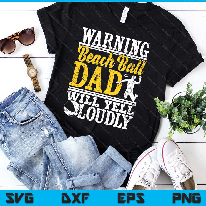 Warning Beach Ball Dad Will Yell Loudly Father SVG PNG Digital Printable Files