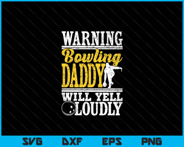 Warning Bowling Daddy Will Yell Loudly Father SVG PNG Digital Printable Files