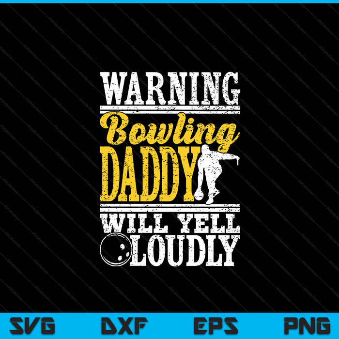 Warning Bowling Daddy Will Yell Loudly Father SVG PNG Digital Printable Files
