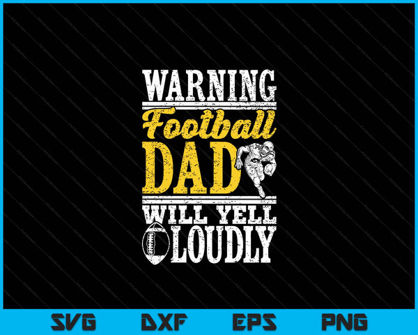 Warning football dad will yell loudly father SVG cut file