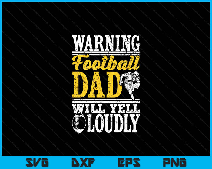 Warning Football Dad Will Yell Loudly Father SVG PNG Digital Printable Files