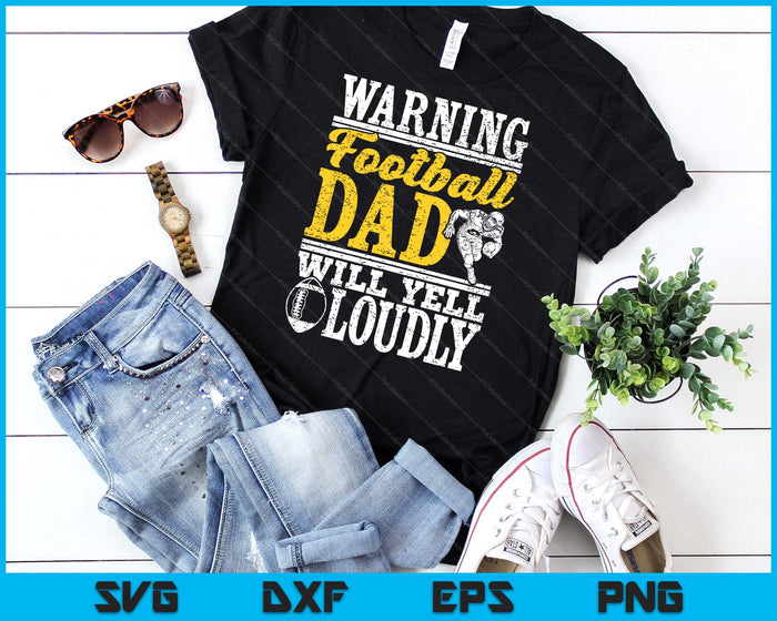 Warning Football Dad Will Yell Loudly Father SVG PNG Digital Printable Files