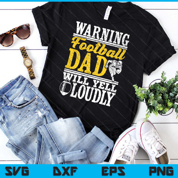 Warning Football Dad Will Yell Loudly Father SVG PNG Digital Printable Files