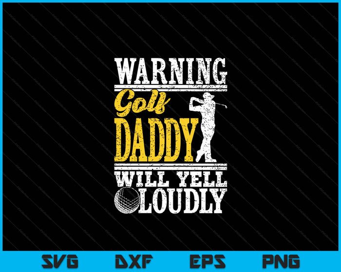 Warning Golf Daddy Will Yell Loudly Father SVG PNG Digital Printable Files