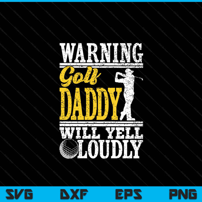 Warning golf daddy will yell loudly father SVG PNG cut file for Cricut