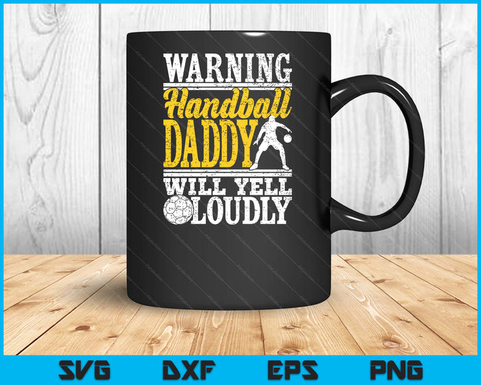 Warning Handball Daddy Will Yell Loudly Father SVG PNG Digital Printable Files