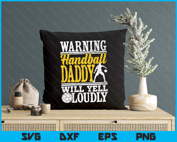 Warning Handball Daddy Will Yell Loudly Father SVG PNG Digital Printable Files