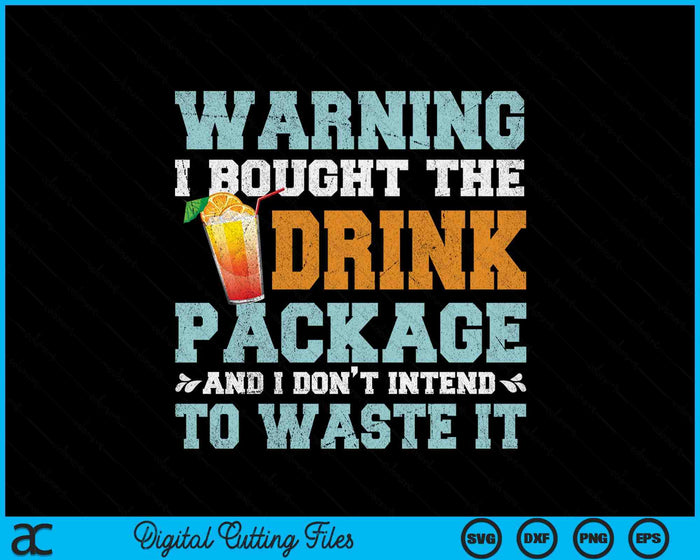 Warning I Bought The Drink Package Funny Cruise SVG PNG Digital Printable Files