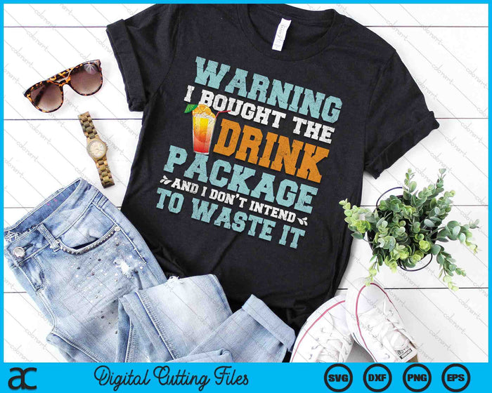 Warning I Bought The Drink Package Funny Cruise SVG PNG Digital Printable Files