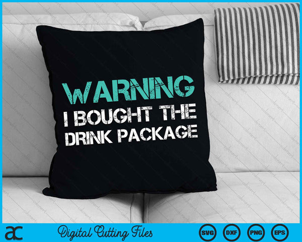 Warning I Bought The Drink Package Funny Cruise SVG PNG Digital Cutting Files