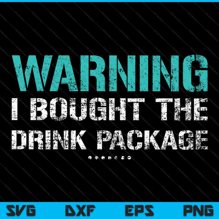 Warning I Bought The Drink Package Shirt Funny Cruise SVG PNG Cutting Printable Files