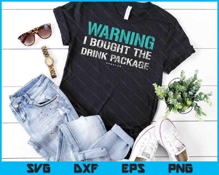 Warning I Bought The Drink Package Shirt Funny Cruise SVG PNG Cutting Printable Files