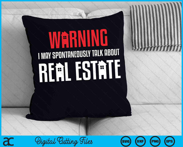 Warning I May Spontaneously Talk About Real Estate SVG PNG Digital Cutting Files