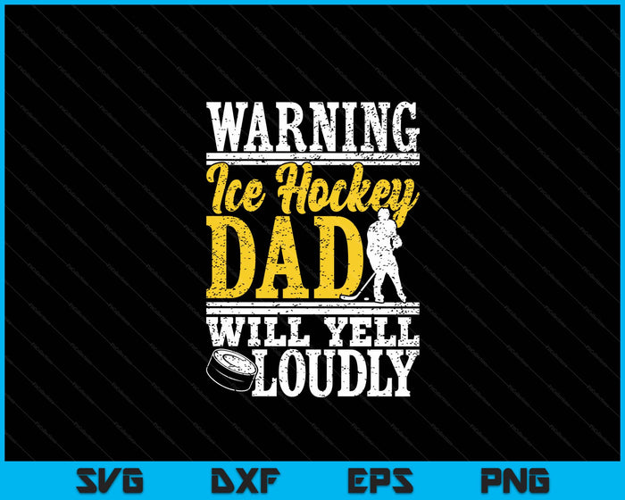 Warning Ice Hockey Dad Will Yell Loudly Father SVG PNG Digital Printable Files