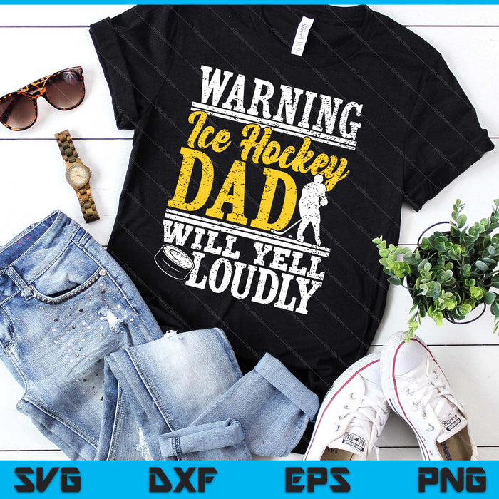 Warning Ice Hockey Dad Will Yell Loudly Father SVG PNG Digital Printable Files