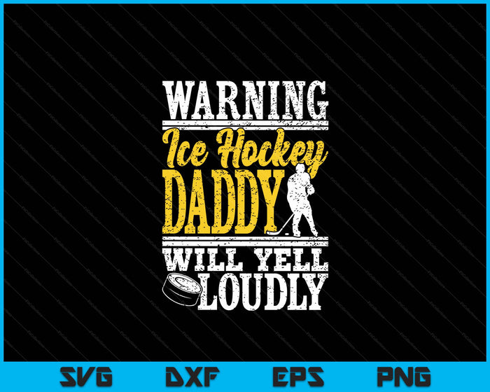 Warning Ice Hockey Daddy Will Yell Loudly Father SVG PNG Digital Printable Files