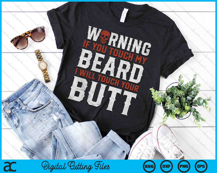 Warning If You Touch My Beard I Will Touch Your Butt Funny SVG PNG Digital Printable Files