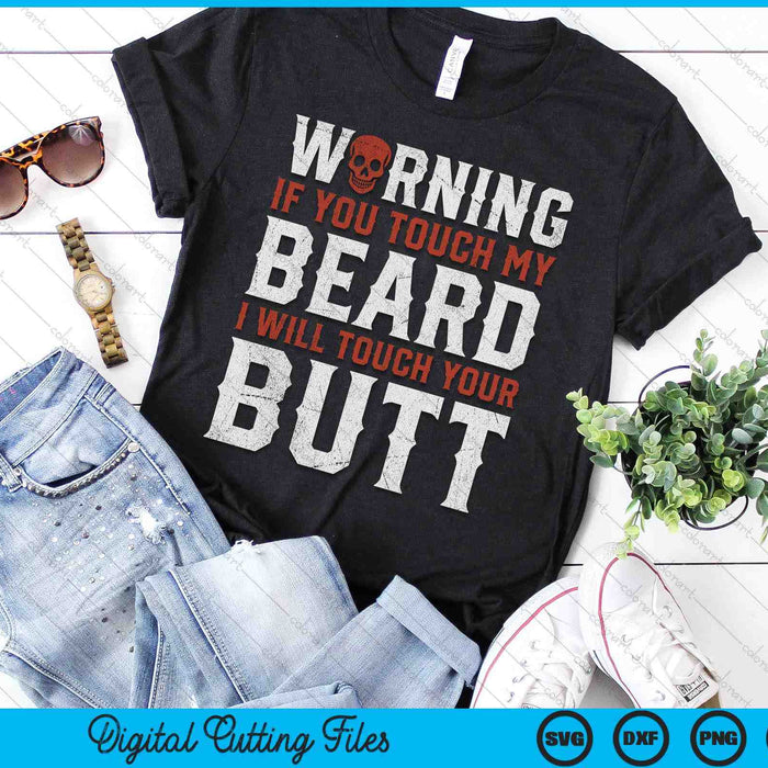 Warning If You Touch My Beard I Will Touch Your Butt Funny SVG PNG Digital Printable Files