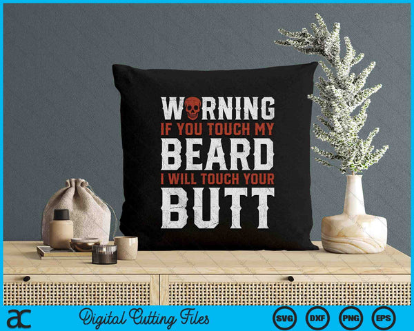 Warning If You Touch My Beard I Will Touch Your Butt Funny SVG PNG Digital Printable Files