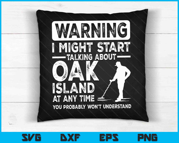 Warning I Might Start Talking About Oak Oak Island Treasure SVG PNG Digital Cutting Files