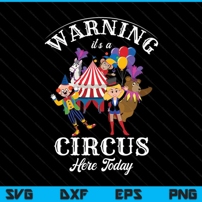 Waarschuwing: het is hier vandaag een circus Carnaval verjaardagsfeestje SVG PNG snijden afdrukbare bestanden