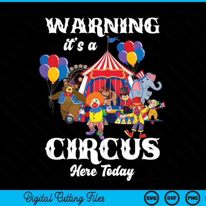 Warning It's A Circus Here Today Carnival Birthday Party SVG PNG Digital Cutting File