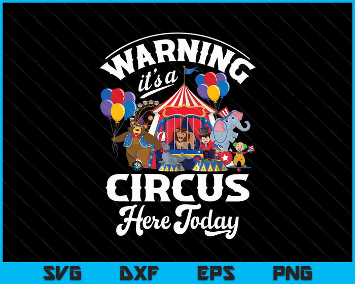 Waarschuwing: het is hier vandaag een circus Carnaval verjaardagsfeestje SVG PNG digitale snijbestanden